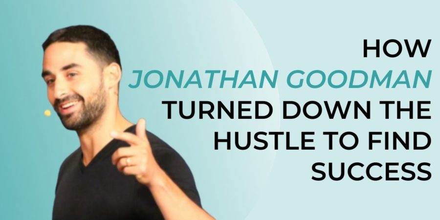 How Jonathan Goodman Turned Down The Hustle To Find Success