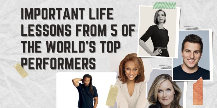 Important Life Lessons from 5 of the World’s Top Performers